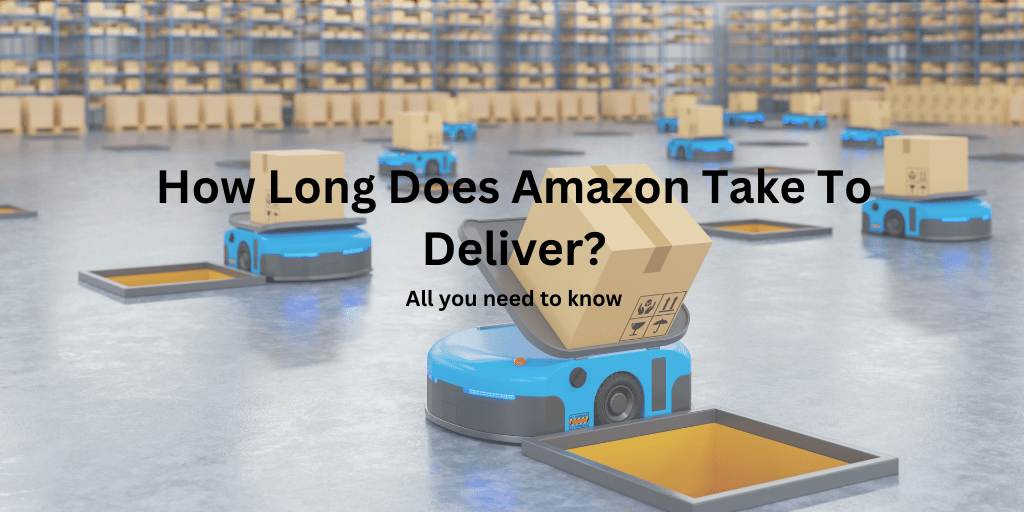 How Long Does Amazon Take To Deliver