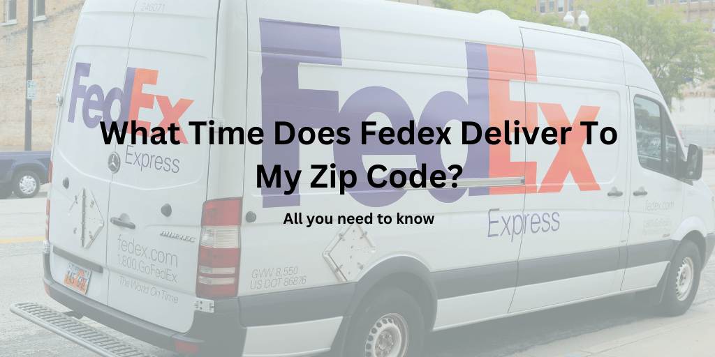 What Time Does Fedex Deliver To My Zip Code